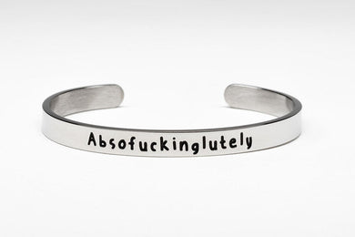 Absofuckinglutely - Cuff Bracelet