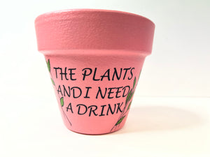 Flower Pot - The Plants & I Need a Drink
