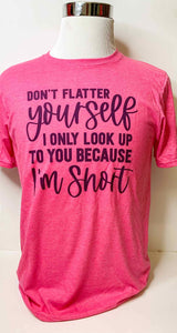 Don't Flatter Yourself Tshirt
