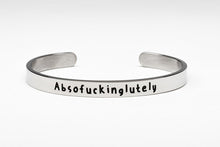 Load image into Gallery viewer, Absofuckinglutely - Cuff Bracelet