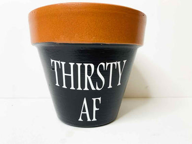Flower Pot - Thirsty AF