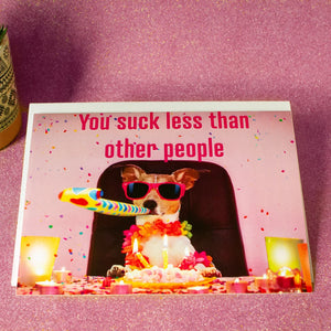 Funny pop-up Birthday Card. You suck less than other people