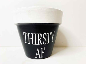 Flower Pot - Thirsty AF