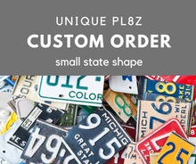 Load image into Gallery viewer, CUSTOM SMALL STATE SHAPE  Recycled License Plate Art - Unique Pl8z