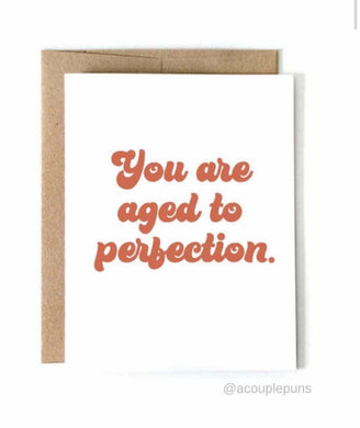 You Are Aged to Perfection